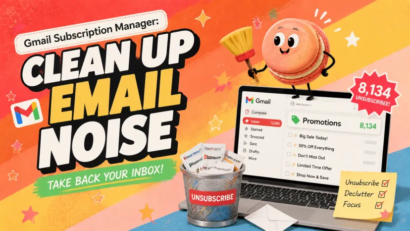 Gmail Subscription Manager: Clean Up Email Noise and Unsubscribe Easily Gmail Subscription Manager featuring a cheerful macaron character cleaning up 8,134 promotional emails. Take back your inbox with smart unsubscribe tools and declutter your Gmail.