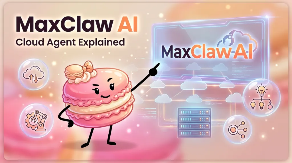 What Is MaxClaw? Cloud-Hosted AI Agent Explained (2026)